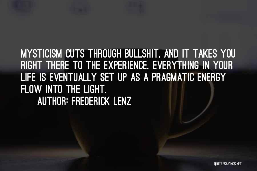 Frederick Lenz Quotes: Mysticism Cuts Through Bullshit, And It Takes You Right There To The Experience. Everything In Your Life Is Eventually Set