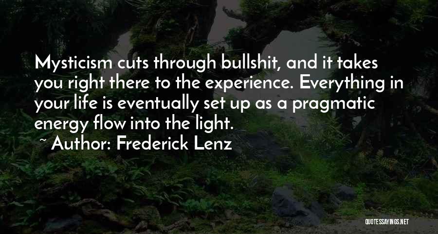 Frederick Lenz Quotes: Mysticism Cuts Through Bullshit, And It Takes You Right There To The Experience. Everything In Your Life Is Eventually Set