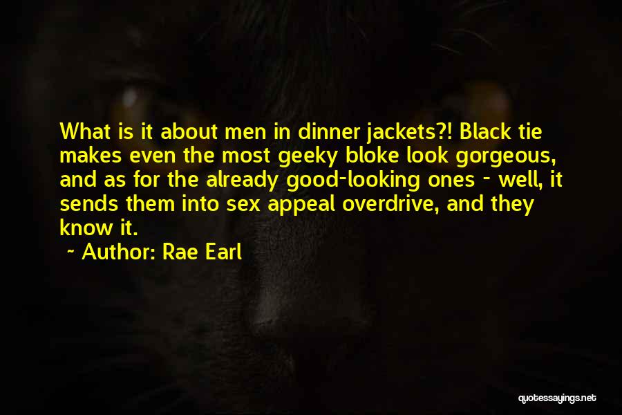 Rae Earl Quotes: What Is It About Men In Dinner Jackets?! Black Tie Makes Even The Most Geeky Bloke Look Gorgeous, And As