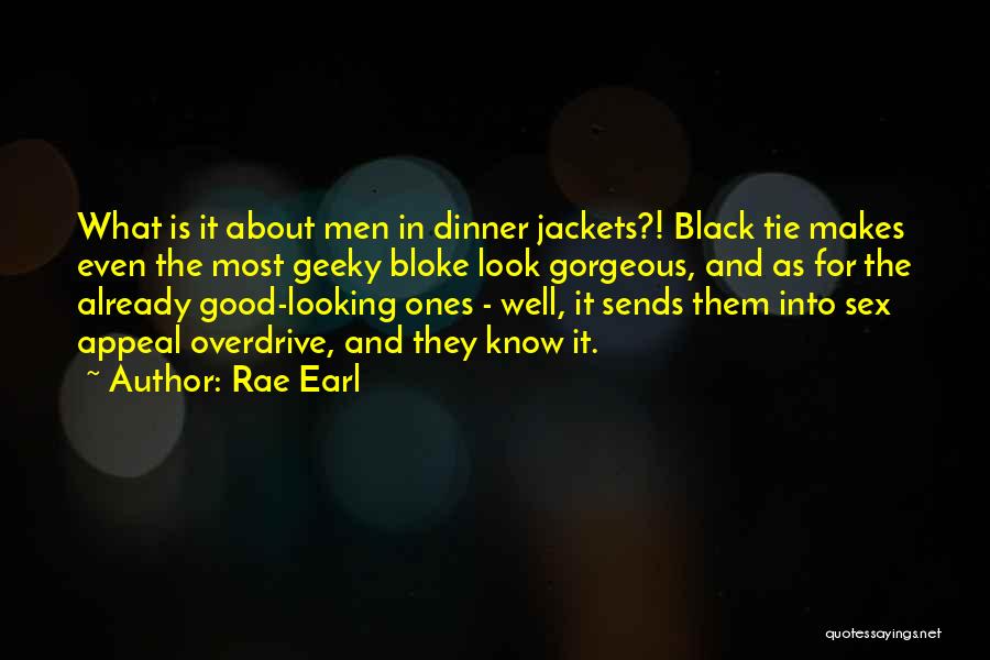 Rae Earl Quotes: What Is It About Men In Dinner Jackets?! Black Tie Makes Even The Most Geeky Bloke Look Gorgeous, And As