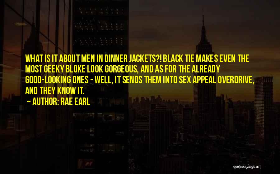 Rae Earl Quotes: What Is It About Men In Dinner Jackets?! Black Tie Makes Even The Most Geeky Bloke Look Gorgeous, And As