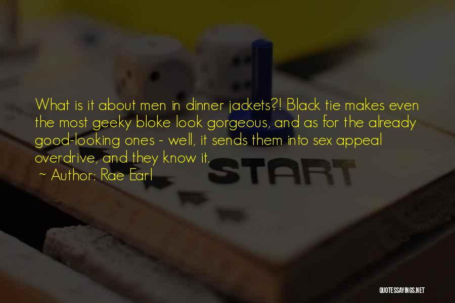 Rae Earl Quotes: What Is It About Men In Dinner Jackets?! Black Tie Makes Even The Most Geeky Bloke Look Gorgeous, And As