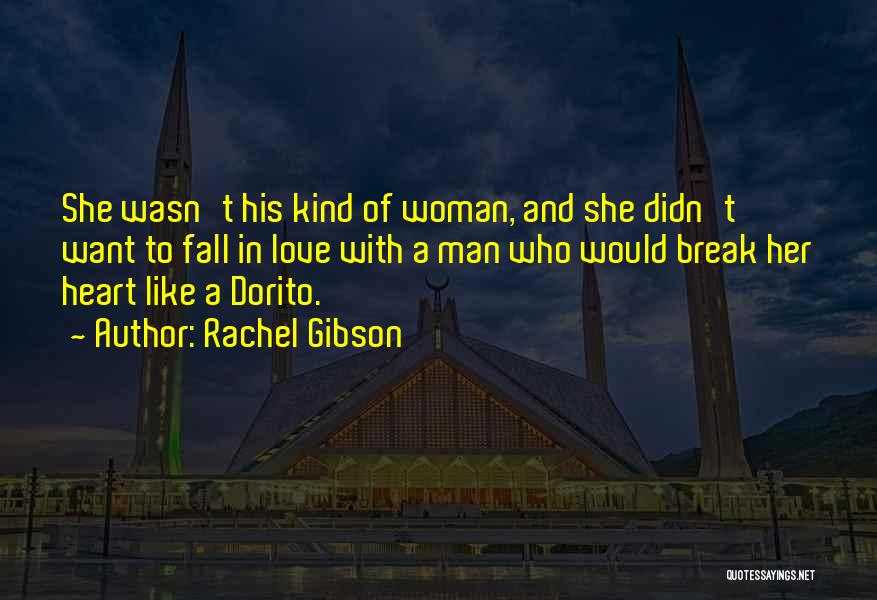 Rachel Gibson Quotes: She Wasn't His Kind Of Woman, And She Didn't Want To Fall In Love With A Man Who Would Break