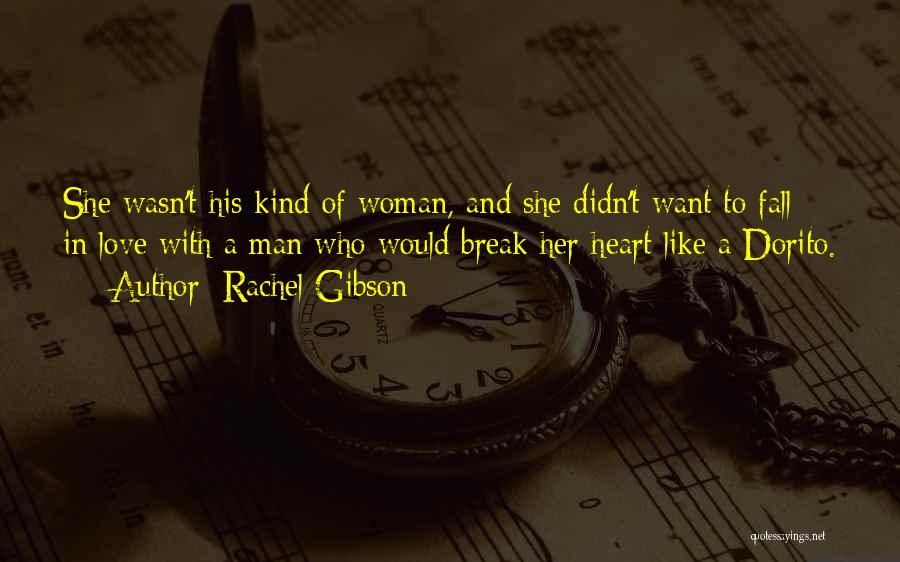 Rachel Gibson Quotes: She Wasn't His Kind Of Woman, And She Didn't Want To Fall In Love With A Man Who Would Break