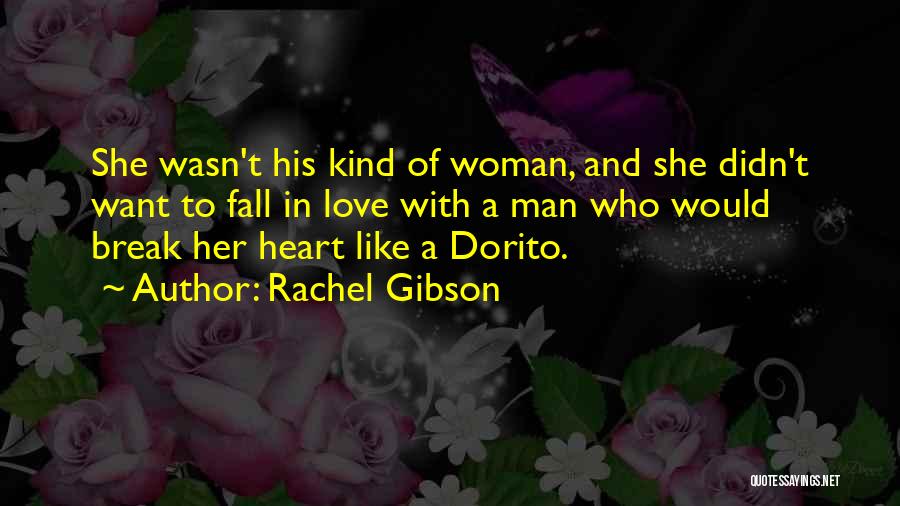 Rachel Gibson Quotes: She Wasn't His Kind Of Woman, And She Didn't Want To Fall In Love With A Man Who Would Break