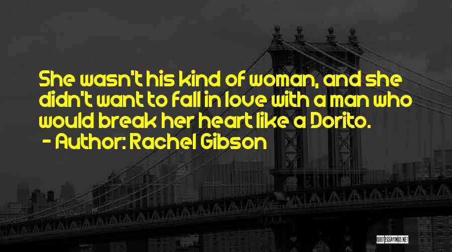 Rachel Gibson Quotes: She Wasn't His Kind Of Woman, And She Didn't Want To Fall In Love With A Man Who Would Break