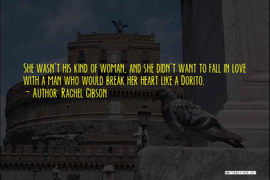 Rachel Gibson Quotes: She Wasn't His Kind Of Woman, And She Didn't Want To Fall In Love With A Man Who Would Break