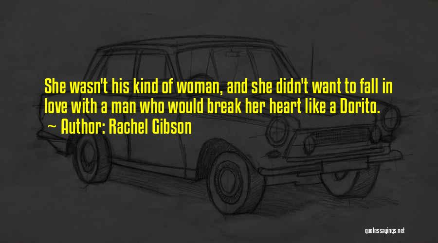 Rachel Gibson Quotes: She Wasn't His Kind Of Woman, And She Didn't Want To Fall In Love With A Man Who Would Break