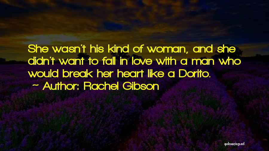 Rachel Gibson Quotes: She Wasn't His Kind Of Woman, And She Didn't Want To Fall In Love With A Man Who Would Break