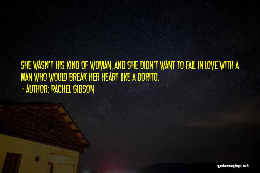 Rachel Gibson Quotes: She Wasn't His Kind Of Woman, And She Didn't Want To Fall In Love With A Man Who Would Break