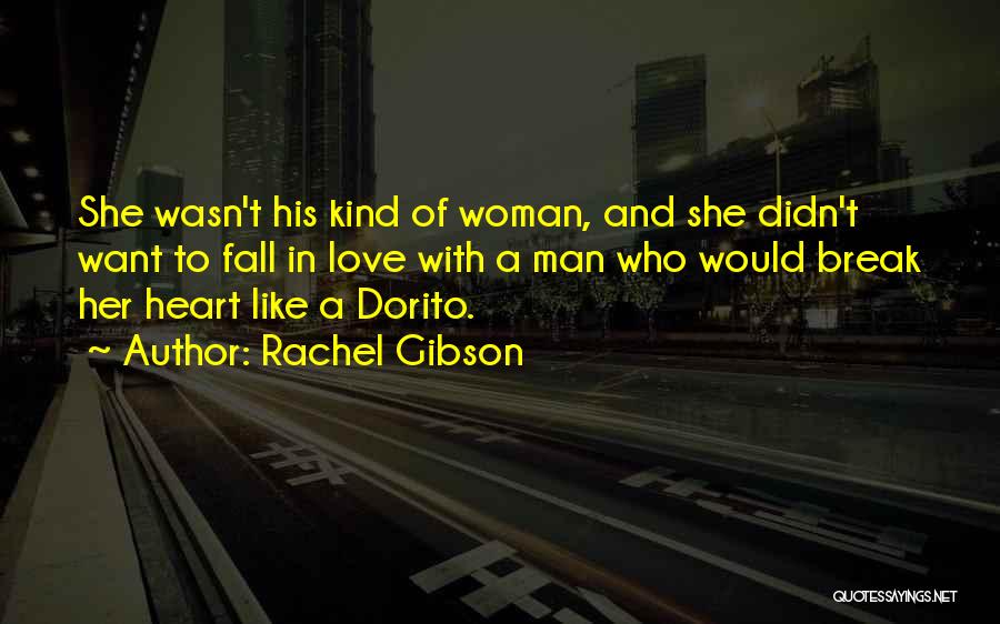 Rachel Gibson Quotes: She Wasn't His Kind Of Woman, And She Didn't Want To Fall In Love With A Man Who Would Break
