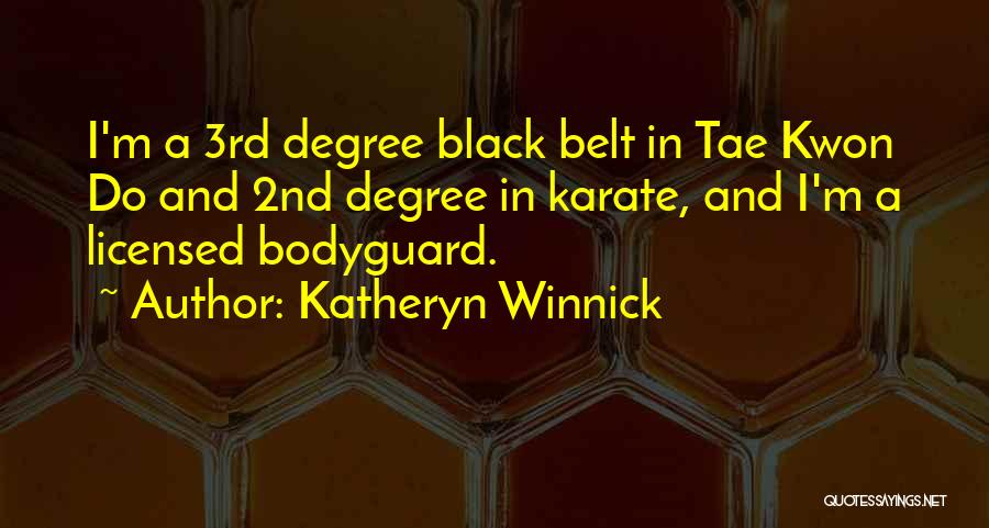Katheryn Winnick Quotes: I'm A 3rd Degree Black Belt In Tae Kwon Do And 2nd Degree In Karate, And I'm A Licensed Bodyguard.