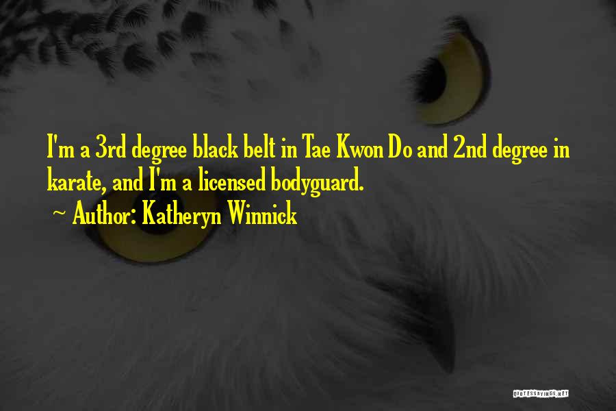 Katheryn Winnick Quotes: I'm A 3rd Degree Black Belt In Tae Kwon Do And 2nd Degree In Karate, And I'm A Licensed Bodyguard.