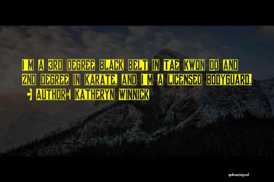Katheryn Winnick Quotes: I'm A 3rd Degree Black Belt In Tae Kwon Do And 2nd Degree In Karate, And I'm A Licensed Bodyguard.