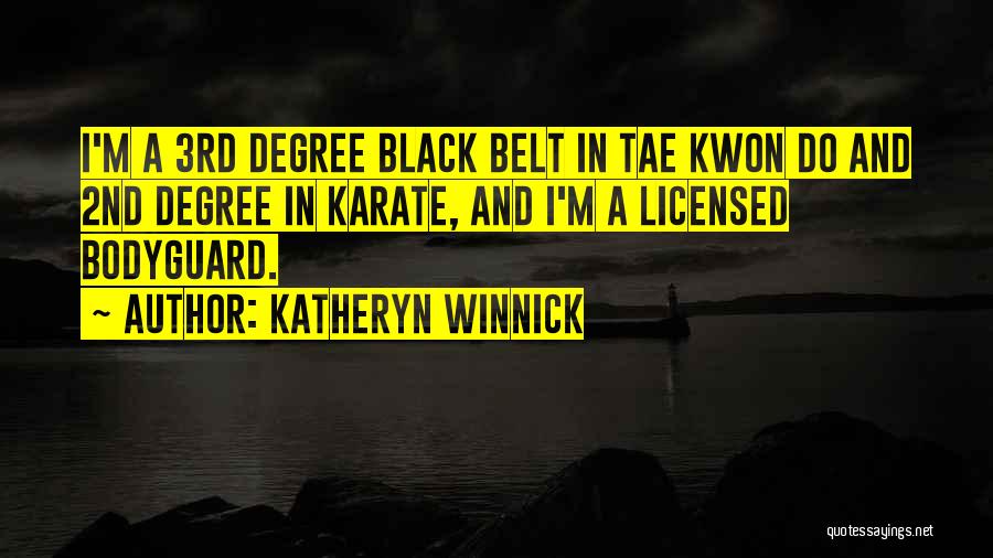 Katheryn Winnick Quotes: I'm A 3rd Degree Black Belt In Tae Kwon Do And 2nd Degree In Karate, And I'm A Licensed Bodyguard.