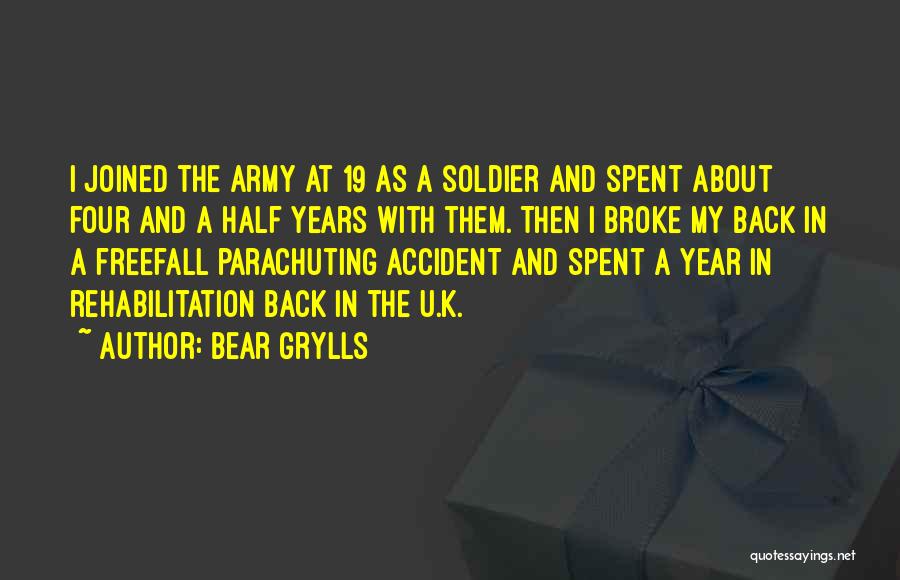 Bear Grylls Quotes: I Joined The Army At 19 As A Soldier And Spent About Four And A Half Years With Them. Then