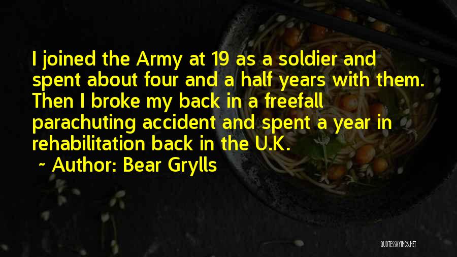 Bear Grylls Quotes: I Joined The Army At 19 As A Soldier And Spent About Four And A Half Years With Them. Then