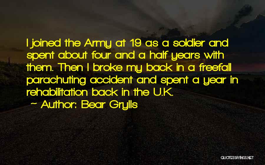 Bear Grylls Quotes: I Joined The Army At 19 As A Soldier And Spent About Four And A Half Years With Them. Then