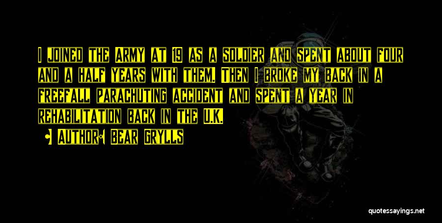 Bear Grylls Quotes: I Joined The Army At 19 As A Soldier And Spent About Four And A Half Years With Them. Then