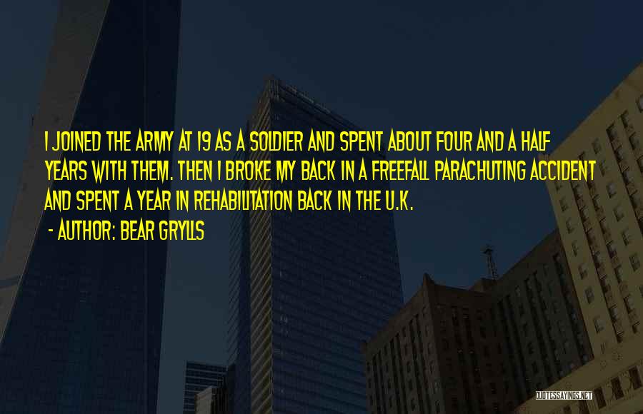 Bear Grylls Quotes: I Joined The Army At 19 As A Soldier And Spent About Four And A Half Years With Them. Then