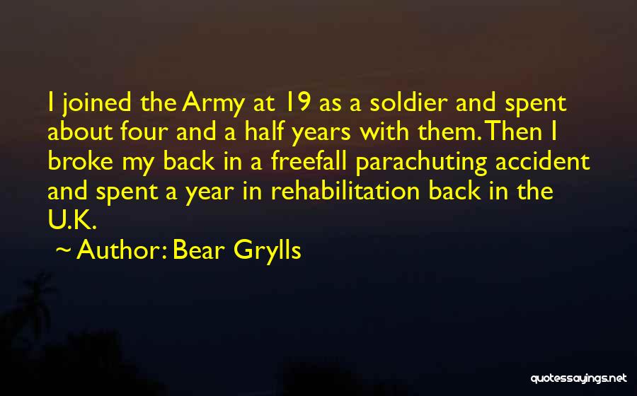 Bear Grylls Quotes: I Joined The Army At 19 As A Soldier And Spent About Four And A Half Years With Them. Then