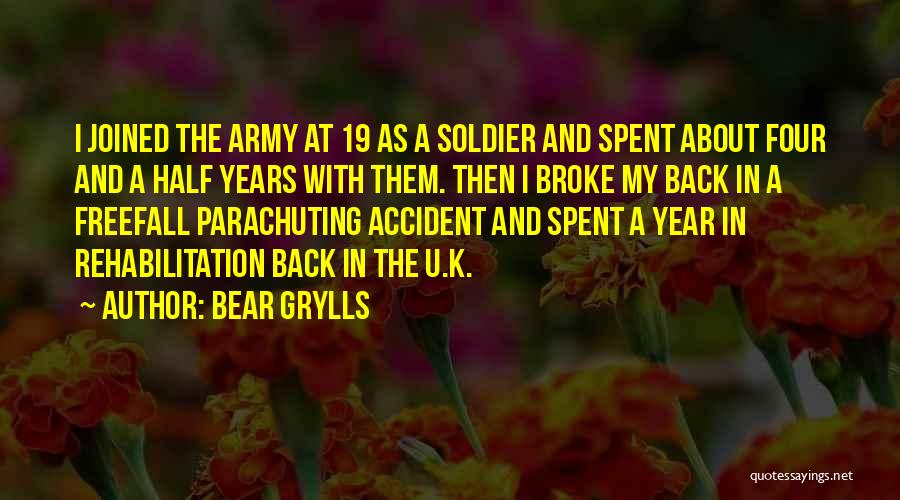 Bear Grylls Quotes: I Joined The Army At 19 As A Soldier And Spent About Four And A Half Years With Them. Then