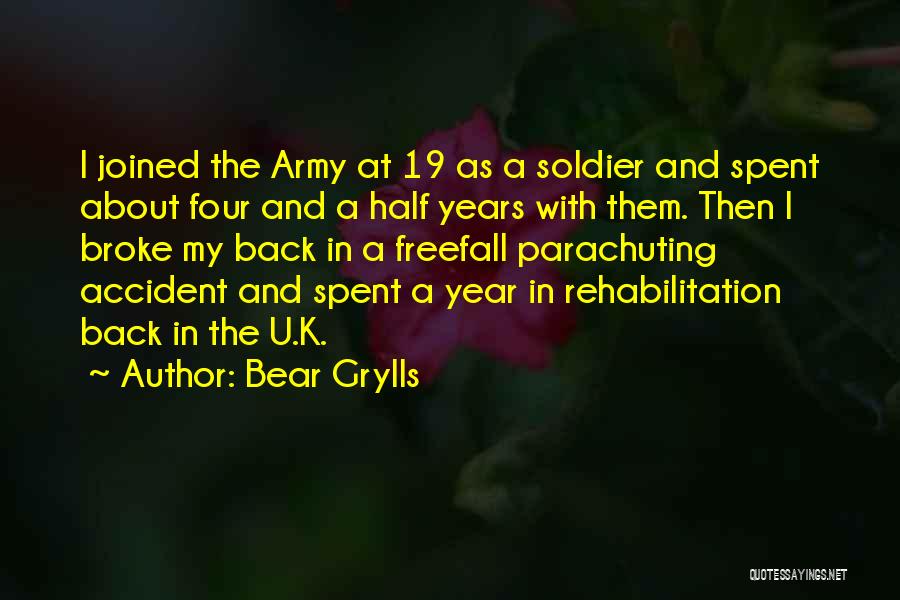 Bear Grylls Quotes: I Joined The Army At 19 As A Soldier And Spent About Four And A Half Years With Them. Then