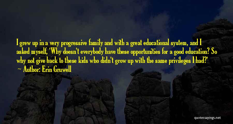 Erin Gruwell Quotes: I Grew Up In A Very Progressive Family And With A Great Educational System, And I Asked Myself, 'why Doesn't
