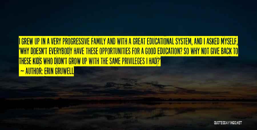 Erin Gruwell Quotes: I Grew Up In A Very Progressive Family And With A Great Educational System, And I Asked Myself, 'why Doesn't
