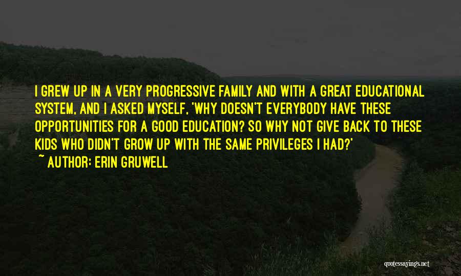Erin Gruwell Quotes: I Grew Up In A Very Progressive Family And With A Great Educational System, And I Asked Myself, 'why Doesn't