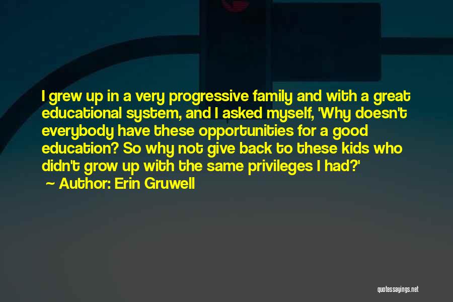 Erin Gruwell Quotes: I Grew Up In A Very Progressive Family And With A Great Educational System, And I Asked Myself, 'why Doesn't