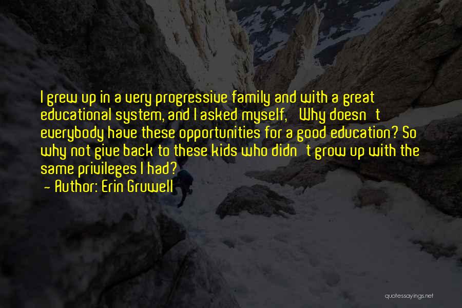 Erin Gruwell Quotes: I Grew Up In A Very Progressive Family And With A Great Educational System, And I Asked Myself, 'why Doesn't