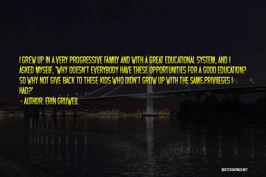 Erin Gruwell Quotes: I Grew Up In A Very Progressive Family And With A Great Educational System, And I Asked Myself, 'why Doesn't