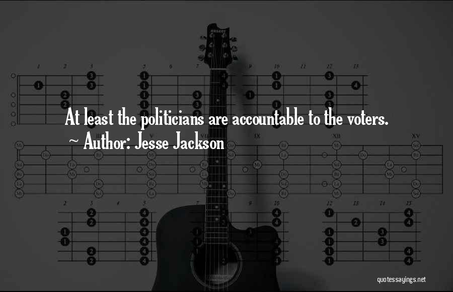 Jesse Jackson Quotes: At Least The Politicians Are Accountable To The Voters.
