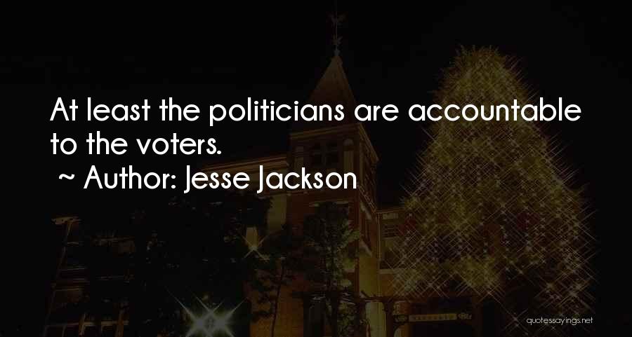 Jesse Jackson Quotes: At Least The Politicians Are Accountable To The Voters.