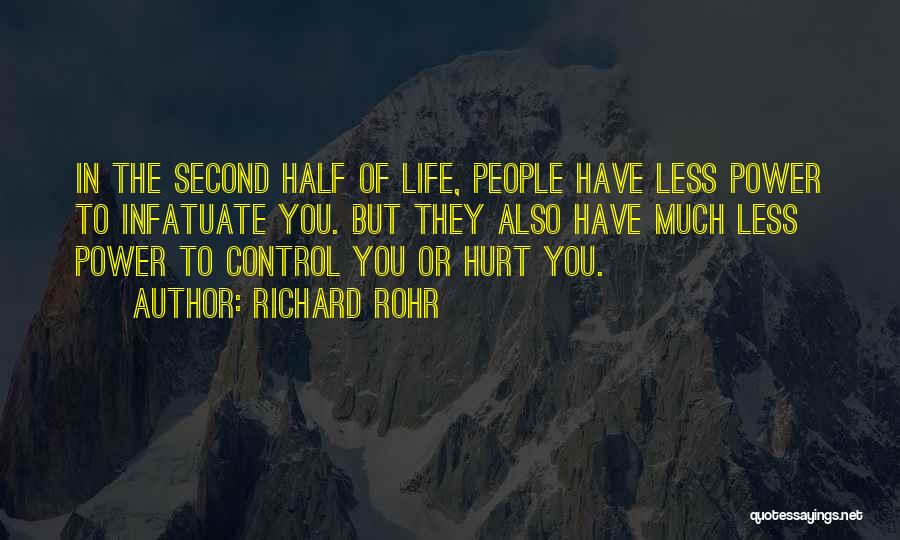 Richard Rohr Quotes: In The Second Half Of Life, People Have Less Power To Infatuate You. But They Also Have Much Less Power