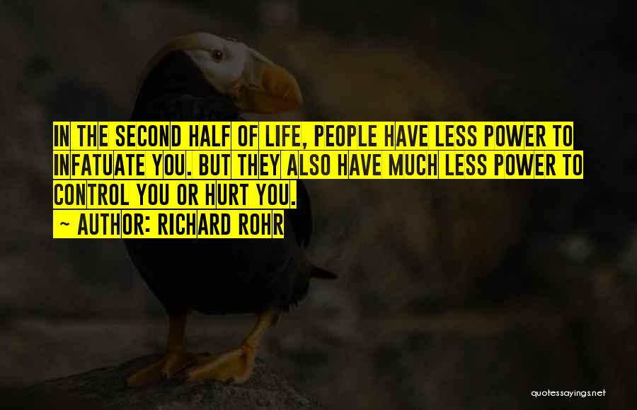 Richard Rohr Quotes: In The Second Half Of Life, People Have Less Power To Infatuate You. But They Also Have Much Less Power