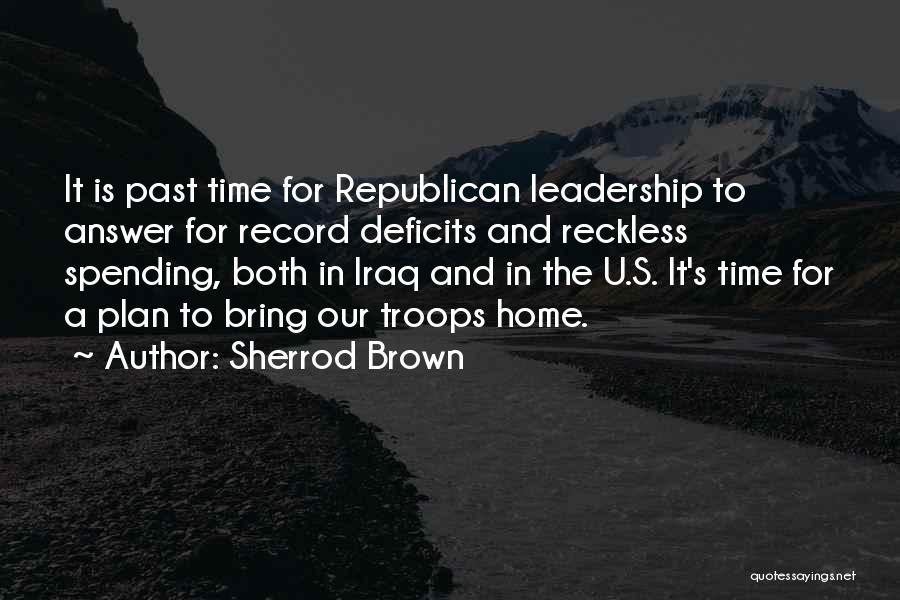 Sherrod Brown Quotes: It Is Past Time For Republican Leadership To Answer For Record Deficits And Reckless Spending, Both In Iraq And In