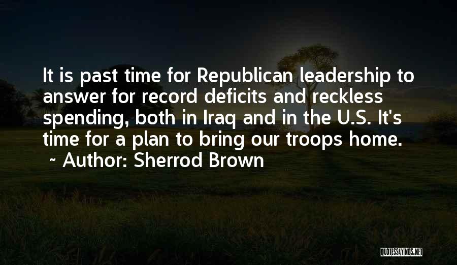 Sherrod Brown Quotes: It Is Past Time For Republican Leadership To Answer For Record Deficits And Reckless Spending, Both In Iraq And In