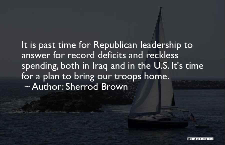 Sherrod Brown Quotes: It Is Past Time For Republican Leadership To Answer For Record Deficits And Reckless Spending, Both In Iraq And In