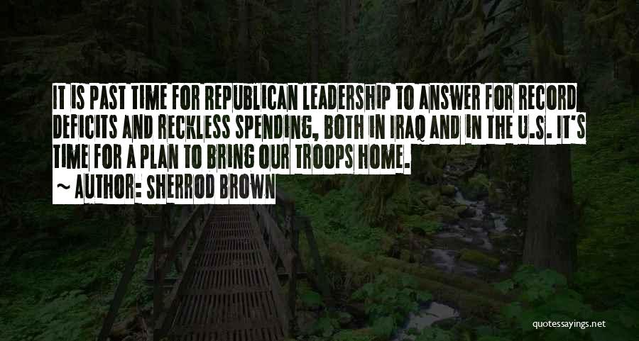 Sherrod Brown Quotes: It Is Past Time For Republican Leadership To Answer For Record Deficits And Reckless Spending, Both In Iraq And In