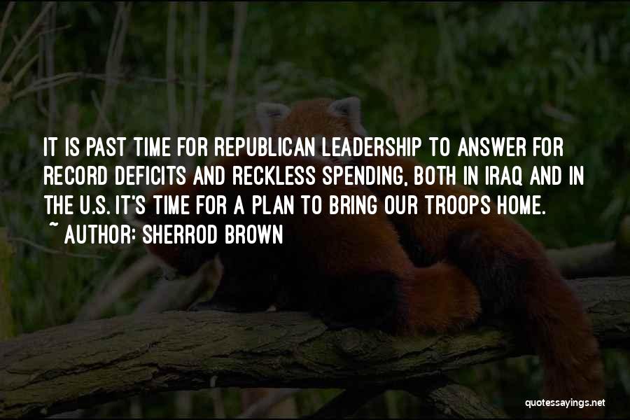 Sherrod Brown Quotes: It Is Past Time For Republican Leadership To Answer For Record Deficits And Reckless Spending, Both In Iraq And In