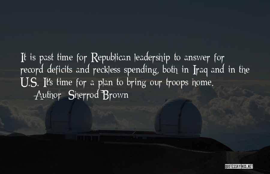 Sherrod Brown Quotes: It Is Past Time For Republican Leadership To Answer For Record Deficits And Reckless Spending, Both In Iraq And In