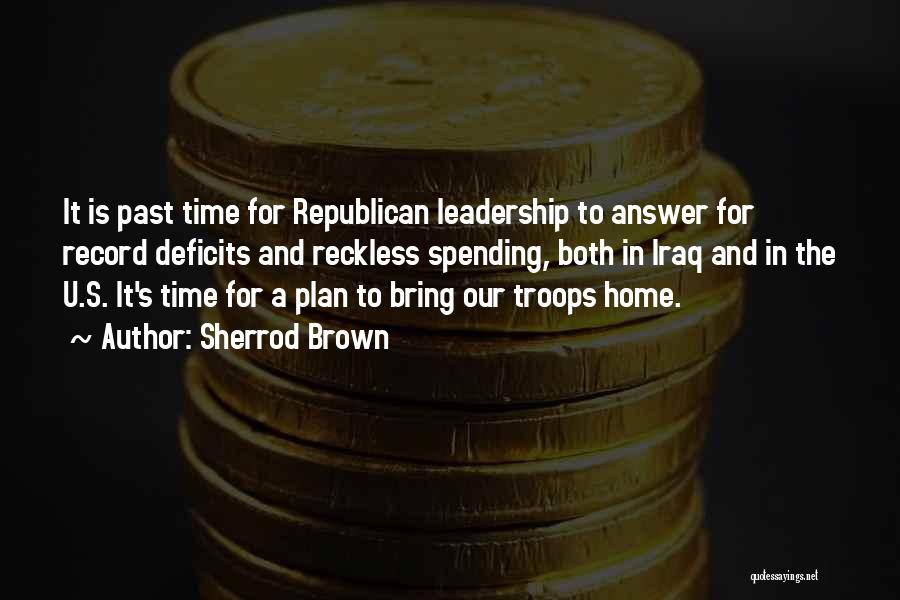 Sherrod Brown Quotes: It Is Past Time For Republican Leadership To Answer For Record Deficits And Reckless Spending, Both In Iraq And In