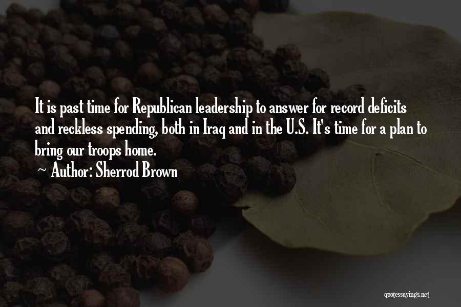 Sherrod Brown Quotes: It Is Past Time For Republican Leadership To Answer For Record Deficits And Reckless Spending, Both In Iraq And In