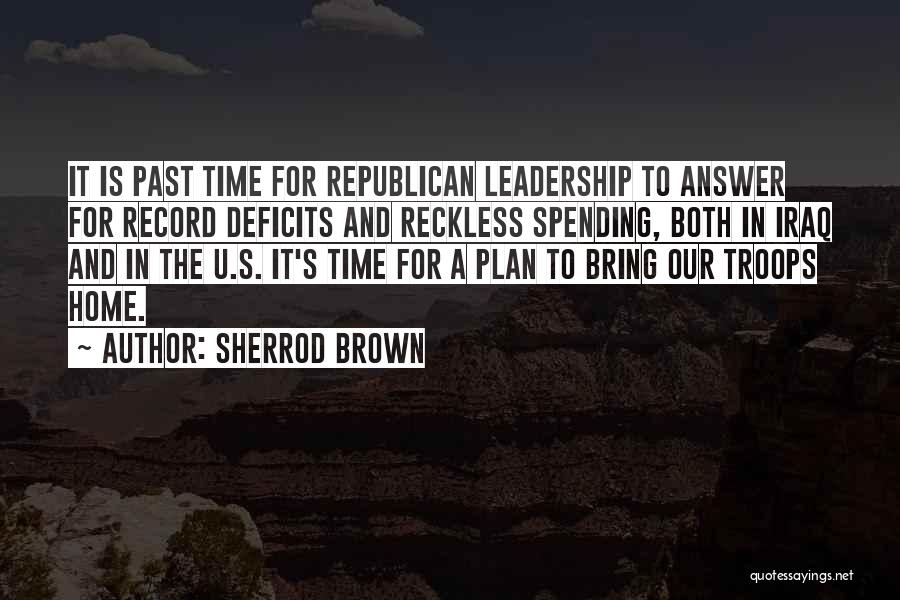 Sherrod Brown Quotes: It Is Past Time For Republican Leadership To Answer For Record Deficits And Reckless Spending, Both In Iraq And In