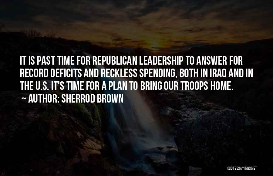 Sherrod Brown Quotes: It Is Past Time For Republican Leadership To Answer For Record Deficits And Reckless Spending, Both In Iraq And In