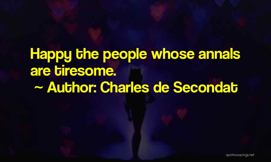 Charles De Secondat Quotes: Happy The People Whose Annals Are Tiresome.