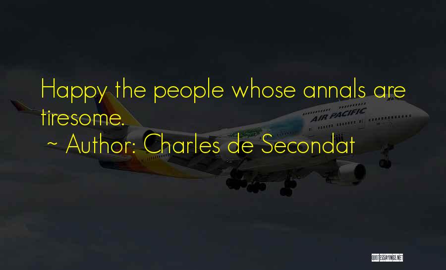 Charles De Secondat Quotes: Happy The People Whose Annals Are Tiresome.