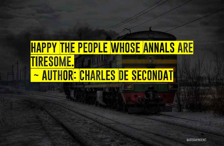 Charles De Secondat Quotes: Happy The People Whose Annals Are Tiresome.